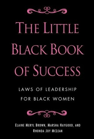 The Little Black Book of Success: Laws of Leadership for Black Women by Rhonda Joy McLean, Angela Burt-Murray, Elaine Meryl Brown, Marsha Haygood