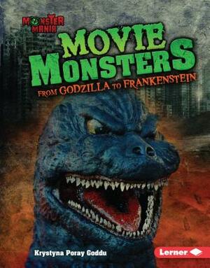Movie Monsters: From Godzilla to Frankenstein by Krystyna Poray Goddu