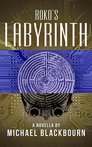 Roko's Labyrinth: A Roko Event Novella by Michael Blackbourn, Michael Blackbourn