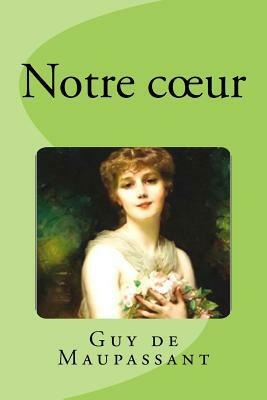 Notre coeur by Guy de Maupassant