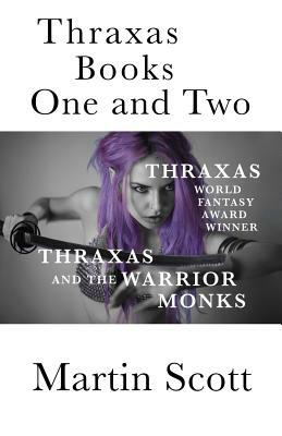 Thraxas Books One and Two: Thraxas & Thraxas and the Warrior Monks by Martin Scott