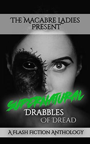 Supernatural Drabbles of Dread by Kevin J. Kennedy, Cassandra Angler, Eleanor Merry, Natasha Sinclair
