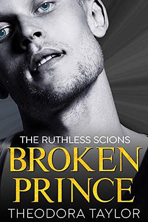 Broken Prince: A Ruthless Scion Preview Novella for The Ruthless Tycoons Series by Theodora Taylor