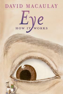 Eye: How It Works by Sheila Keenan, David Macaulay