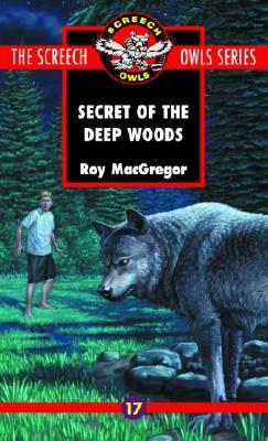 The Secret of the Deep Woods (#17) by Roy MacGregor