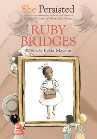 She Persisted: Ruby Bridges by Kekla Magoon, Chelsea Clinton