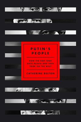 Putin's People: How the KGB Took Back Russia and Then Took on the West by Catherine Belton