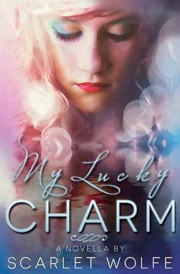 My Lucky Charm by Scarlet Wolfe