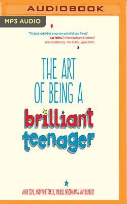 The Art of Being a Brilliant Teenager by Andy Cope, Darrell Woodman, Andy Whittaker