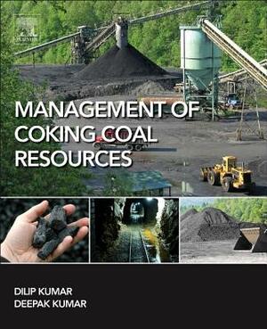 Management of Coking Coal Resources by Dilip Kumar, Deepak Kumar