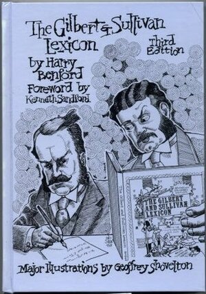 The Gilbert and Sullivan Lexicon in Which is Gilded the Philosophic Pill: Featuring New Illustrations by Harry Benford