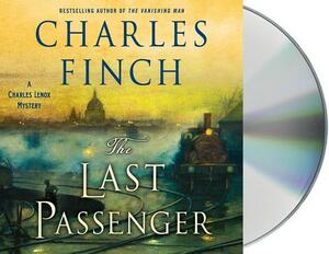 The Last Passenger: A Charles Lenox Mystery by Charles Finch