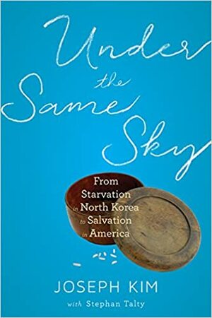 Under the Same Sky: A Memoir of Survival, Hope, and Faith by Joseph Kim