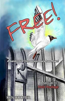 Free!: A bandit bird from prison bars has flown by Ken Cooper