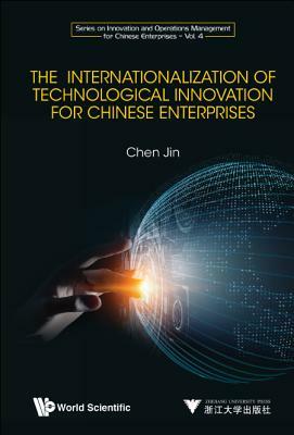 The Internationalization of Technological Innovation for Chinese Enterprises by Jin Chen