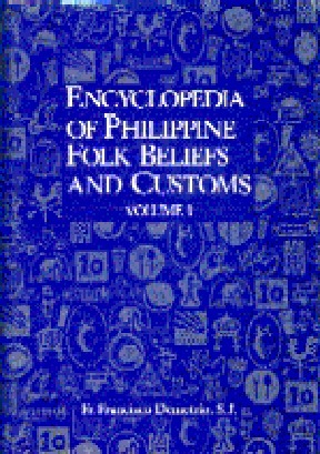 Encyclopedia of Philippine Folk Beliefs and Customs by Francisco Demetrio
