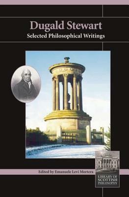 Dugald Stewart: Selected Philosophical Writings by Dugald Stewart