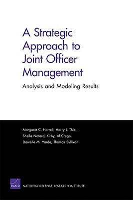 A Strategic Approach to Joint Officer Managment: Analysis and Modeling Results by Sheila Nataraj Kirby, Harry J. Thie, Margaret C. Harrell