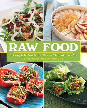 Raw Food: A Complete Guide for Every Meal of the Day by Irmela Lilja, Erica Palmcrantz Aziz