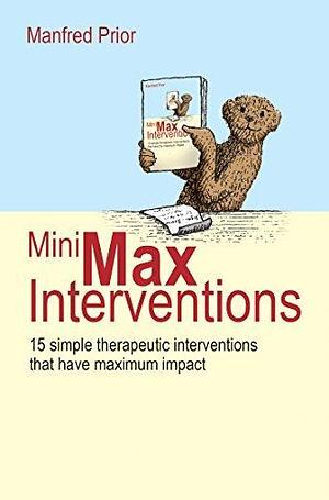 MiniMax Interventions: 15 simple therapeutic interventions that have maximum impact by Manfred Prior, Manfred Prior