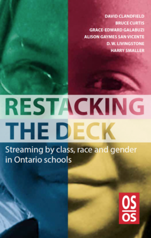 Restacking the Deck: Streaming by class, race and gender in Ontario schools by David Clandfield