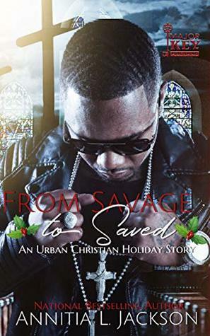 From Savage To Saved: An Urban Christian Holiday Story by Annitia L. Jackson