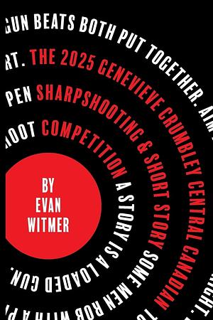 The 2025 Genevive Crumbley Central Canadian Sharpshooting and Short Story Competition by Evan Witmer