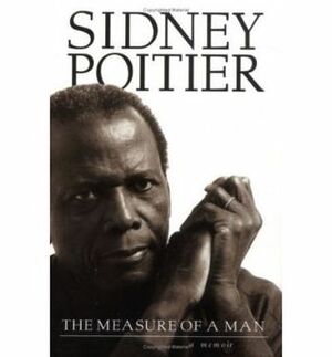 The Measure Of A Man: A Memoir by Sidney Poitier
