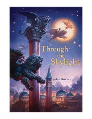 Through the Skylight by Ian Baucom