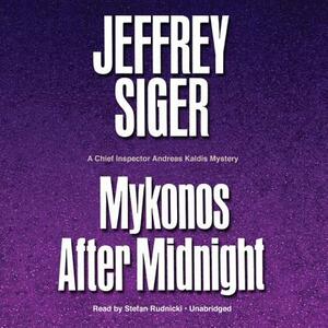 Mykonos After Midnight: A Chief Inspector Andreas Kaldis Mystery by Jeffrey Siger