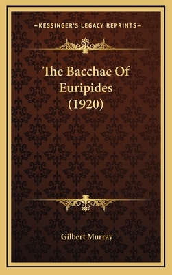 The Bacchae Of Euripides (1920) by 