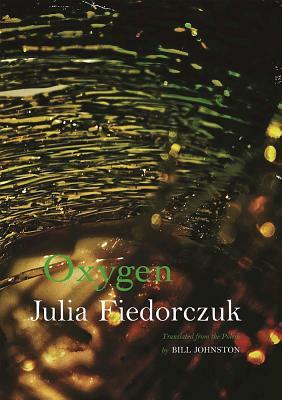 Oxygen: Selected Poems by Julia Fiedorczuk by Julia Fiedorczuk