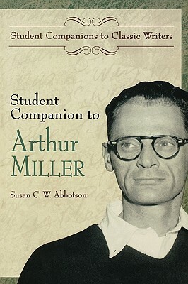 Student Companion to Arthur Miller by Susan C. W. Abbotson