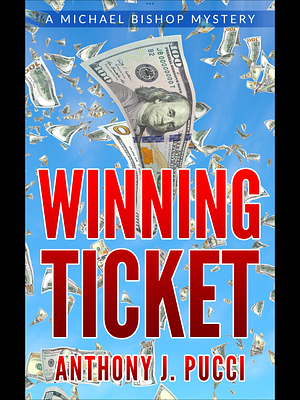 Winning Ticket: A Michael Bishop Mystery by Anthony J. Pucci