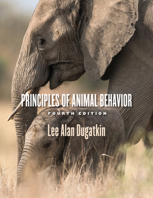 Principles of Animal Behavior, 4th Edition by Lee Alan Dugatkin