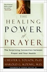 The Healing Power of Prayer: The Surprising Connection Between Prayer and Your Health by Chester L. Tolson, Harold G. Koenig