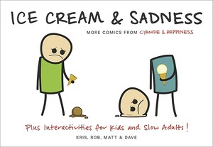 Ice Cream & Sadness: More Comics from Cyanide & Happiness by Kris Wilson, Rob DenBleyker, Matt Melvin