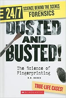 Dusted and Busted!: The Science of Fingerprinting by D.B. Beres