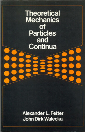Theoretical Mechanics of Particles and Continua by John Dirk Walecka, Alexander L. Fetter