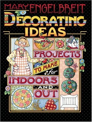 Mary Engelbreit Decorating Ideas: Projects to Make for Indoors and Out by Mary Engelbreit