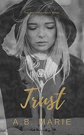 Trust by A.B. Marie