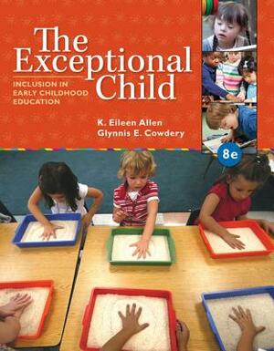 The Exceptional Child: Inclusion in Early Childhood Education by Eileen K. Allen, Glynnis Edwards Cowdery