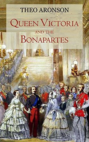 Queen Victoria and the Bonapartes by Theo Aronson