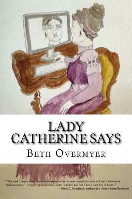 Lady Catherine Says: 365 Tweets of Condescension by Beth Overmyer