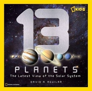 13 Planets: The Latest View of the Solar System by David A. Aguilar