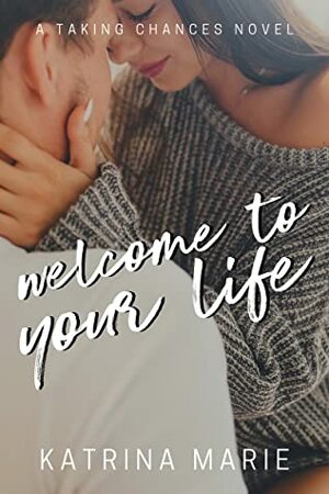 Welcome to Your Life by Katrina Marie