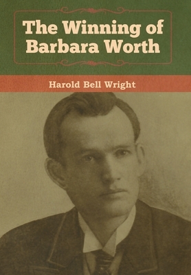 The Winning of Barbara Worth by Harold Bell Wright