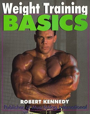 Weight Training Basics by Robert Kennedy