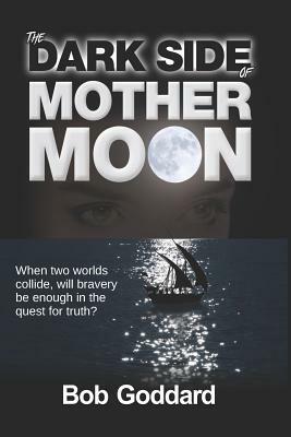 The Dark Side of Mother Moon by Bob Goddard