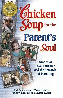 Chicken Soup for the Parent's Soul: 101 Stories of Loving, Learning and Parenting by Jack Canfield, Raymond Aaron, Mark Victor Hansen